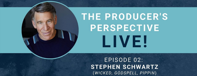 The Producer’s Perspective LIVE! Episode 2: Stephen Schwartz