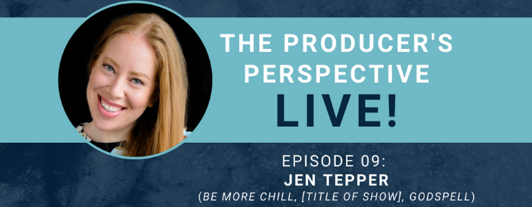 The Producer’s Perspective LIVE! Episode 9: Be More Chill Producer Jennifer Tepper