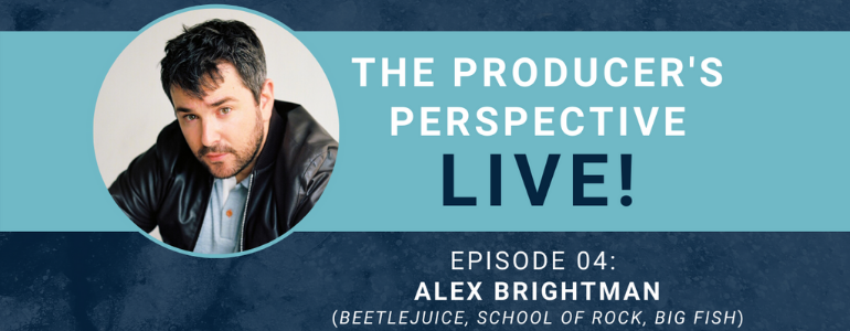The Producer’s Perspective LIVE! Episode 4: Alex Brightman