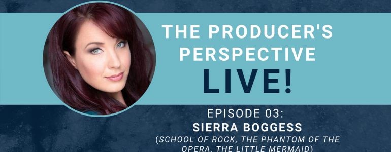 The Producer’s Perspective LIVE! Episode 3: Sierra Boggess