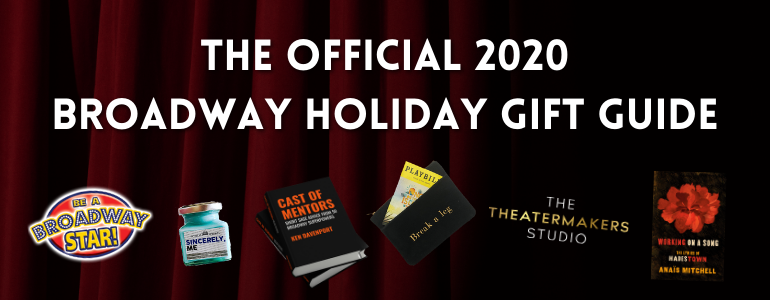 My Official 2020 Broadway Holiday Gift Guide for TheaterMakers and TheaterFans alike!