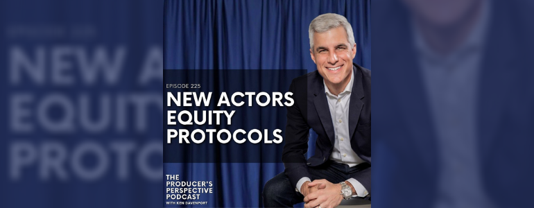 Podcast Episode #225:  What do the recent Actors Equity Protocols mean for Broadway Producers like me?