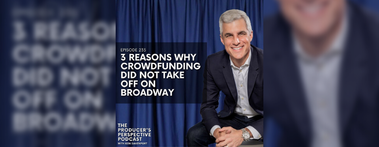 Podcast Episode #235: 3 Reasons Why Crowdfunding Did Not Take Off On Broadway