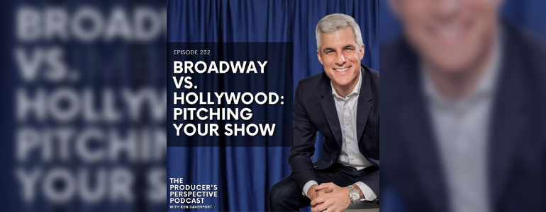 Podcast Episode #232:  How shows get the green light on Broadway versus Hollywood.