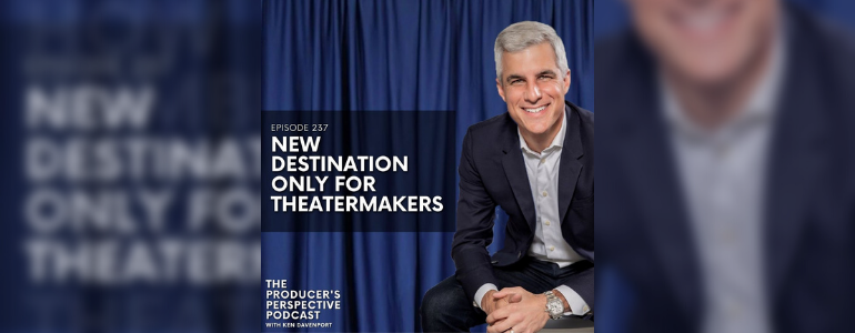 Podcast Episode #237: New Destination Only For TheaterMakers